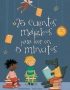 25 cuentos mágicos para leer en 5 minutos (25 cuentos...)