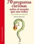 70 preguntas curiosas sobre el mundo que nos rodea y sus asombrosas respuestas