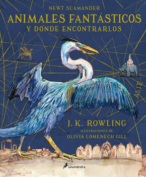 Animales fantásticos y dónde encontrarlos. Edición ilustrada