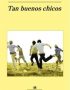 Tan buenos chicos