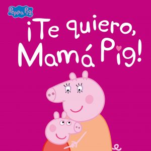 ¡Te quiero, Mamá Pig