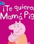 ¡Te quiero, Mamá Pig