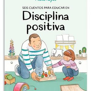 Seis cuentos para educar en disciplina positiva