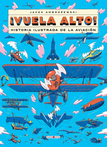 ¡Vuela Alto! Historia ilustrada de la aviación