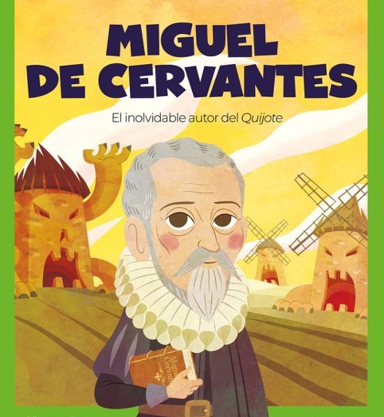 Miguel de Cervantes. El inolvidable autor de El Quijote