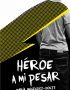 Héroe a mi pesar