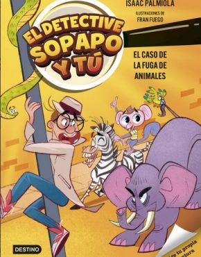 El detective Sopapo y tú 2. El caso de la fuga de animales