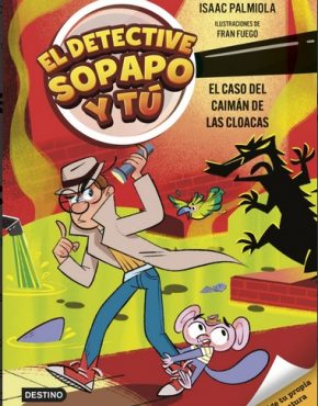 El detective Sopapo y tú 5. El caso del caimán de las cloacas