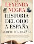 La leyenda negra: Historia del odio a España