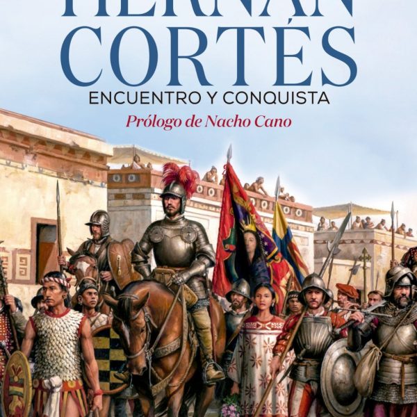 Hernán Cortés. Encuentro y conquista