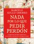 nada por lo que pedir perdón