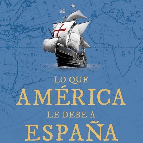 LO QUE AMERICA LE DEBE A ESPAÑA